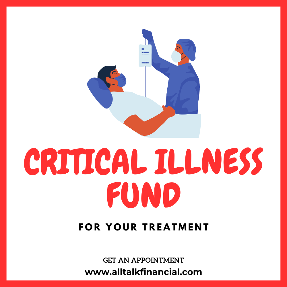 Critical illness fund is needed for your treatment. having an insurance can help you financially